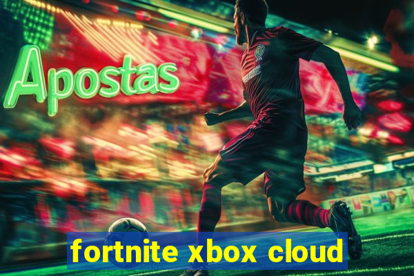 fortnite xbox cloud